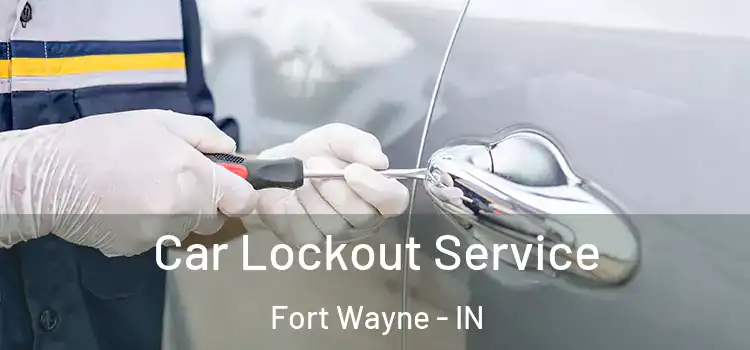 Car Lockout Service Fort Wayne - IN