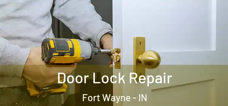 Door Lock Repair Fort Wayne - IN