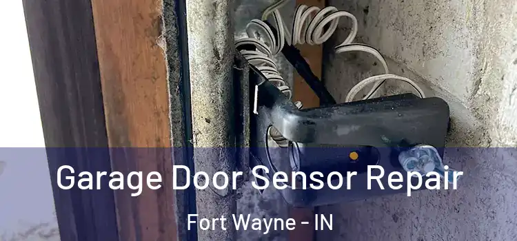 Garage Door Sensor Repair Fort Wayne - IN