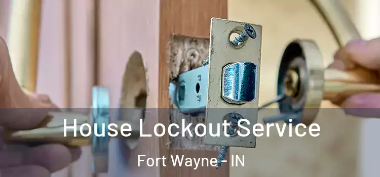 House Lockout Service Fort Wayne - IN