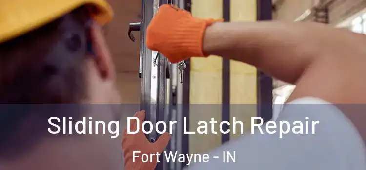 Sliding Door Latch Repair Fort Wayne - IN