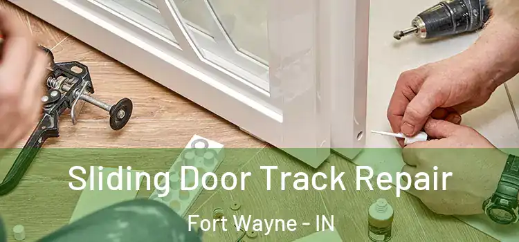 Sliding Door Track Repair Fort Wayne - IN